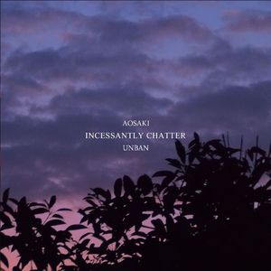 INCESSANTLY CHATTER UNBAN