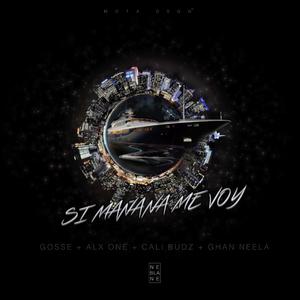 Si Mañana Me Voy (feat. Gosse, Alx One, Cali Budz & Ghan Neela)