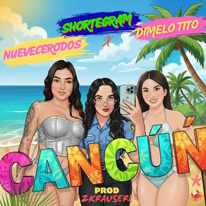 CANCUN (feat. Nuevecerodos, dimelo tito & Zkrauserll)