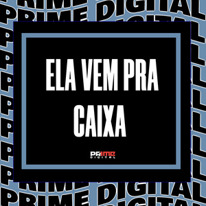ELA VEM PRA CAIXA
