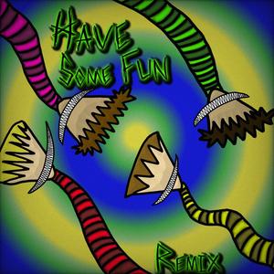 Have Some Fun (feat. EGOVERT, Graffiti Avenue & Enxy) (Remix) (Remix)