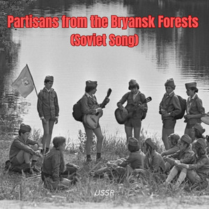 Partisans from the Bryansk Forests (Soviet Song)