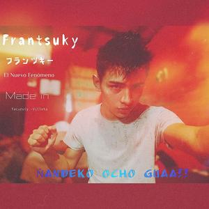 Frantsuky フランツキー Ñandeko ocho Guaaa!!