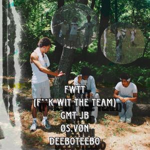 FWTT (**** Wit the Team) (feat. Øs.VøN & DeeboTeebo)
