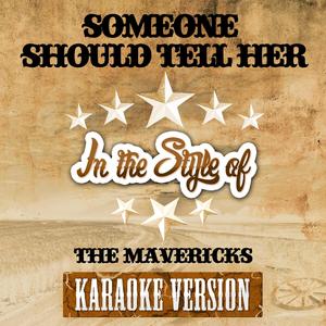 Someone Should Tell Her (In the Style of The Mavericks) [Karaoke Version]