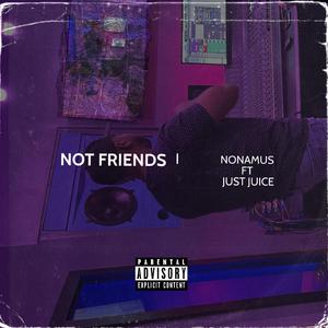 Not Friends (feat. Just Juice)