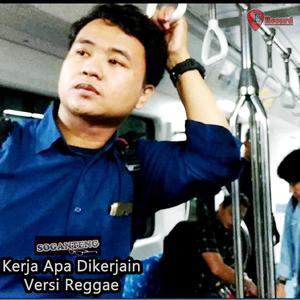 Kerja Apa Dikerjain (Versi Reggae)