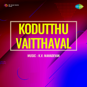 Thala Thala Thalvena (From "Kodutthu Vaitthaval")