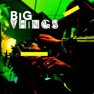 BiG THiNGS
