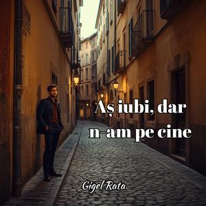 Aș iubi, dar n-am pe cine