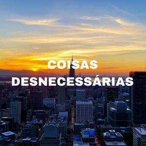 Coisas Desnecessárias