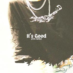 It's Good