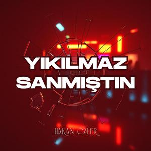 Yıkılmaz Sanmıştın