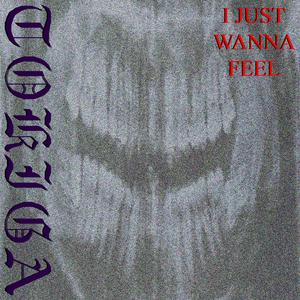 I JUST WANNA FEEL