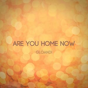 Are You Home Now