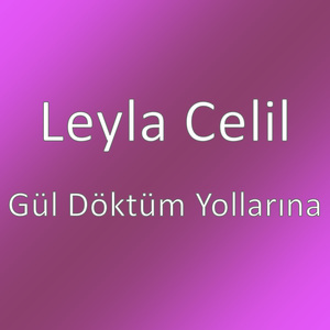 Gül Döktüm Yollarına