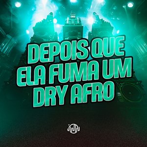 Depois Que Ela Fuma Um Dry Afro