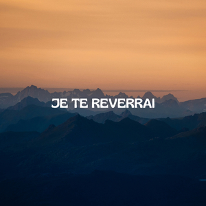 Je Te Reverrai