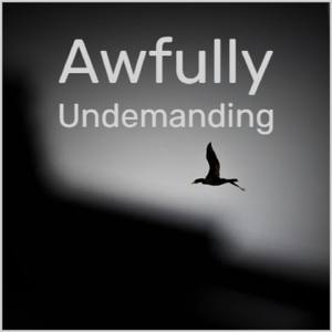 Awfully Undemanding