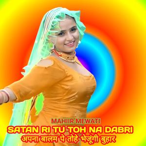 SATAN RI TU TOH NA DABRI APNA BALAM PE TOHE BHEJUNGI BUHAR