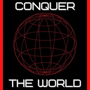 CONQUER THE WORLD