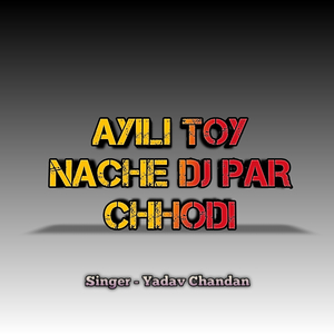 Ayili Toy Nache Dj Par Chhodi