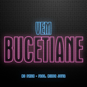 VEM BUCETIANE