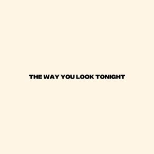 The Way You Look Tonight