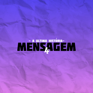 Mensagem 04 - #AUltimaHistória