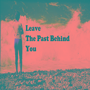 Leave the Past Behind You