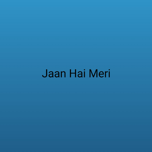 Jaan Hai Meri