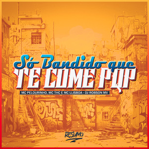 Só Bandido Que Te Come Pqp