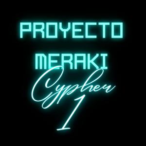 Proyecto Meraki Cypher 1 (feat. Rony Weed, Yahconam, JeroconJota, Kuba, Ketafaka, Sarm, YoSoyElTercio, El Rivas & Zíniko)