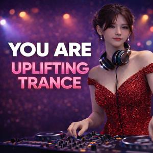 DJ YOU ARE (Uplifting Trance)
