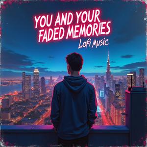 You And Your Faded Memories