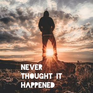 Never Thought It Happened