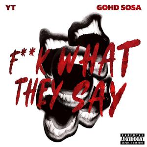 YT (**** What They Say) (feat. Gohd Sosa)