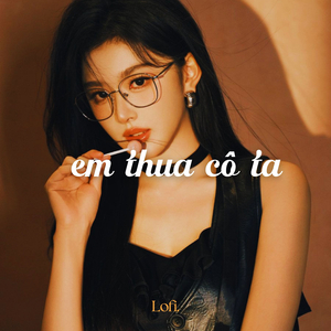 Em Thua Cô Ta (Lofi)