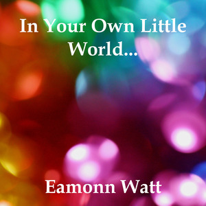 In Your Own Little World