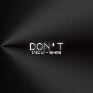 Don't (sped up + reverb) (Remix)