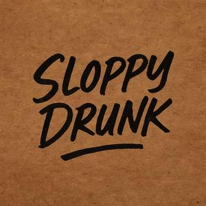 Sloppy Drunk
