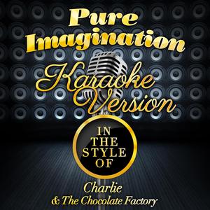 Pure Imagination (In the Style of Charlie & The Chocolate Factory) [Karaoke Version]