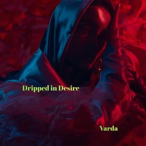 Dripped in Desire