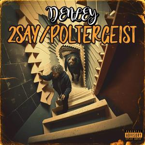 2 Say/Poltergiest