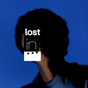 lost in…