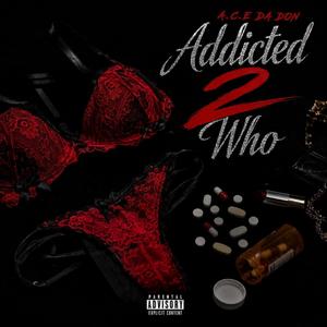 Addicted 2 Who