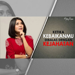 Ketika Kebaikanmu Dibalas Dengan Kejahatan