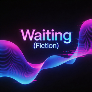 Waiting (Fiction) - Slowed