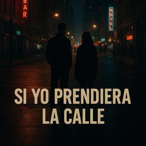 Si yo prendiera la calle