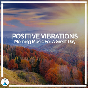 Positive Vibrations: Morning Music for a Great Day